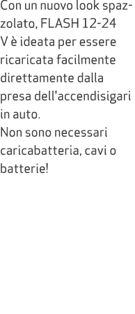 Con un nuovo look spazzolato, FLASH 12 24 V  ideata per essere ricaricata facilmente direttamente dalla presa dell'a...