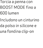 Torcia a penna con BOOST MODE fino a 600 lumen Includono un cinturino da polso in silicone e una fondina clip on