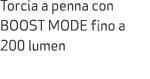 Torcia a penna con BOOST MODE fino a 200 lumen