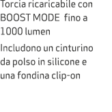 Torcia ricaricabile con BOOST MODE fino a 1000 lumen Includono un cinturino da polso in silicone e una fondina clip on