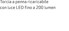 Torcia a penna ricaricabile con luce LED fino a 200 lumen