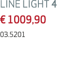 LINE LIGHT 4 € 1009,90 03.5201