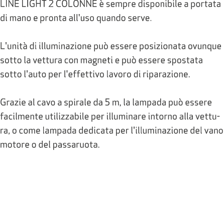 LINE LIGHT 2 COLONNE  sempre disponibile a portata di mano e pronta all'uso quando serve. L'unit  di illuminazione p...