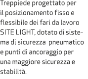 Treppiede progettato per il posizionamento fisso e flessibile dei fari da lavoro SITE LIGHT, dotato di sistema di sic...