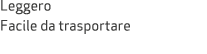 Leggero Facile da trasportare