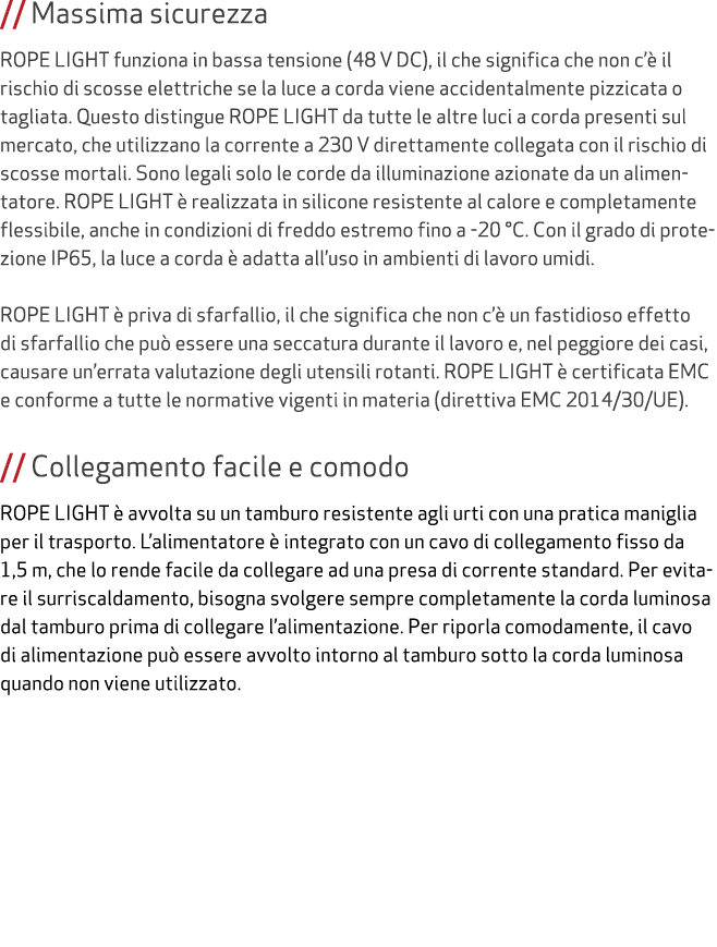 // Massima sicurezza ROPE LIGHT funziona in bassa tensione (48 V DC), il che significa che non c’ il rischio di scos...