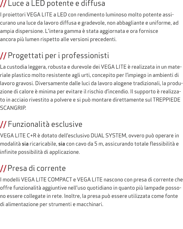 // Luce a LED potente e diffusa I proiettori VEGA LITE a LED con rendimento luminoso molto potente assicurano una luc...