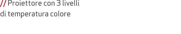 // Proiettore con 3 livelli di temperatura colore