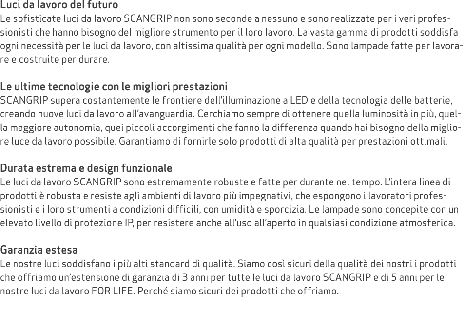 Luci da lavoro del futuro Le sofisticate luci da lavoro SCANGRIP non sono seconde a nessuno e sono realizzate per i v...