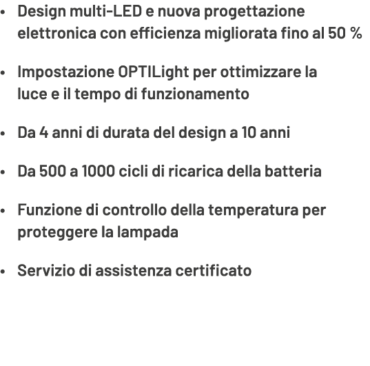 • Design multi LED e nuova progettazione elettronica con efficienza migliorata fino al 50 % • Impostazione OPTILight ...