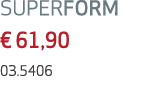 SUPERFORM € 61,90 03.5406