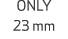ONLY 23 mm