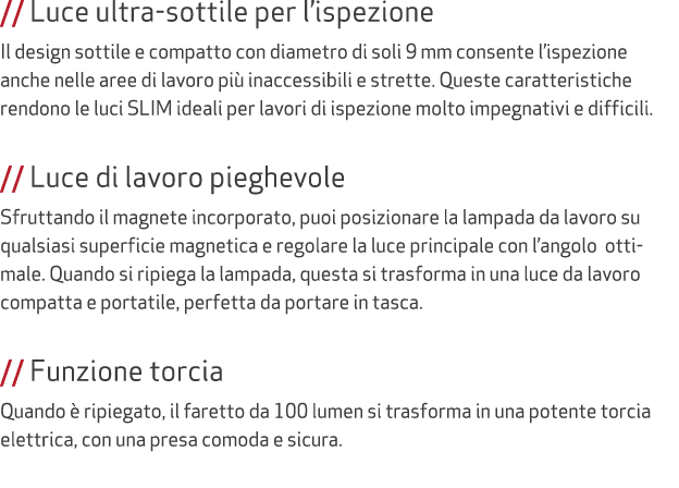 // Luce ultra sottile per l’ispezione Il design sottile e compatto con diametro di soli 9 mm consente l’ispezione anc...