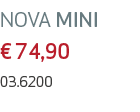 NOVA MINI € 74,90 03.6200