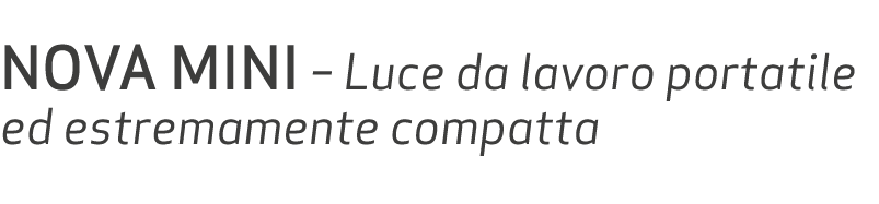  NOVA MINI – Luce da lavoro portatile ed estremamente compatta