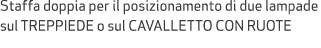 Staffa doppia per il posizionamento di due lampade sul TREPPIEDE o sul CAVALLETTO CON RUOTE 