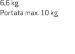 6,6 kg Portata max. 10 kg
