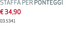 STAFFA PER PONTEGGI € 34,90 03.5341