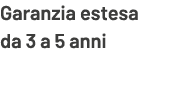 Garanzia estesa da 3 a 5 anni