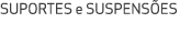 SUPORTES e SUSPENS ES