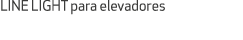 LINE LIGHT para elevadores