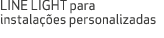 LINE LIGHT para instala es personalizadas