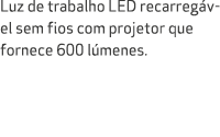 Luz de trabalho LED recarreg vel sem fios com projetor que fornece 600 l menes.