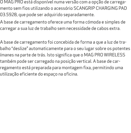 O MAG PRO est dispon vel numa vers o com a op  o de carregamento sem fios utilizando o acess rio SCANGRIP CHARGING P...