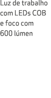 Luz de trabalho com LEDs COB e foco com 600 l men