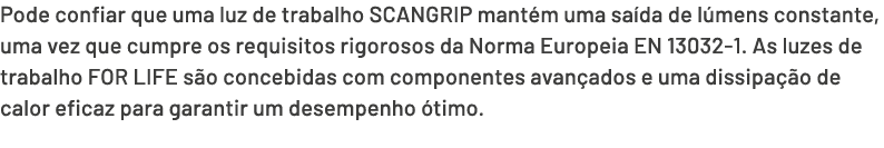 Pode confiar que uma luz de trabalho SCANGRIP mant m uma sa da de l mens constante, uma vez que cumpre os requisitos ...