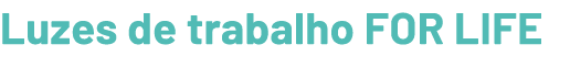 Luzes de trabalho FOR LIFE