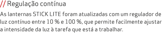 // Regula o cont nua As lanternas STICK LITE foram atualizadas com um regulador de luz cont nuo entre 10 % e 100 %, ...