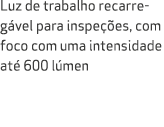 Luz de trabalho recarreg vel para inspe es, com foco com uma intensidade at  600 l men 