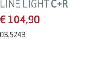 LINE LIGHT C+R € 104,90 03.5243