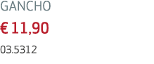 GANCHO € 11,90 03.5312