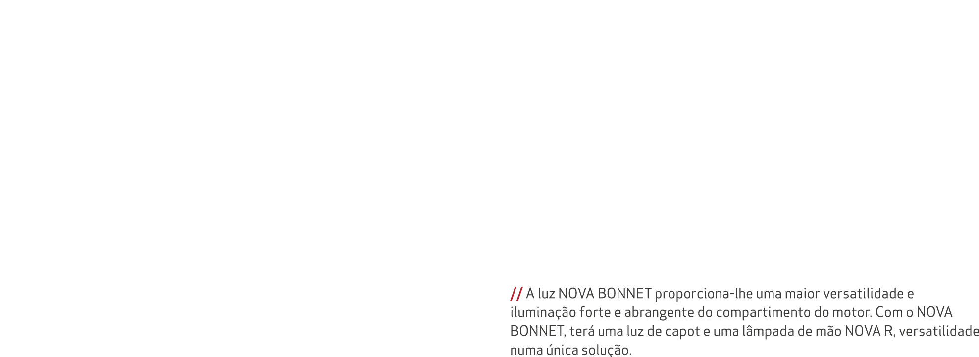 // A luz NOVA BONNET proporciona lhe uma maior versatilidade e ilumina o forte e abrangente do compartimento do moto...