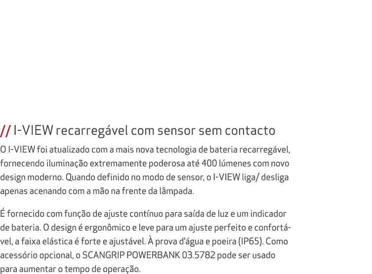 // I VIEW recarreg vel com sensor sem contacto O I VIEW foi atualizado com a mais nova tecnologia de bateria recarreg...