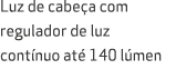 Luz de cabe a com regulador de luz cont nuo at 140 l men