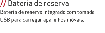 // Bateria de reserva Bateria de reserva integrada com tomada USB para carregar aparelhos m veis.
