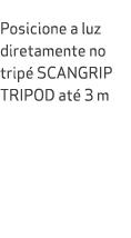  Posicione a luz diretamente no trip SCANGRIP TRIPOD at  3 m 