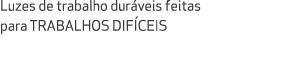 Luzes de trabalho dur veis feitas para trabalhos dif ceis