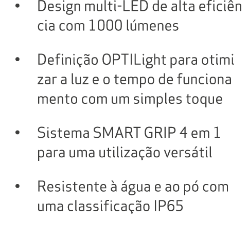 • Design multi LED de alta efici n cia com 1000 l menes • Defini o OPTILight para otimi zar a luz e o tempo de funci...