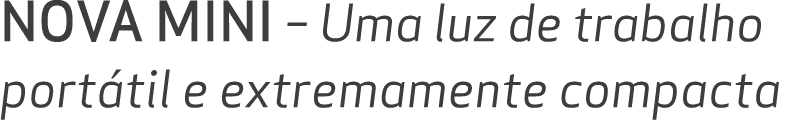 NOVA MINI – Uma luz de trabalho port til e extremamente compacta