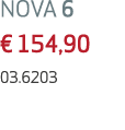 NOVA 6 € 154,90 03.6203 