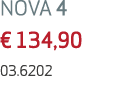 NOVA 4 € 134,90 03.6202 