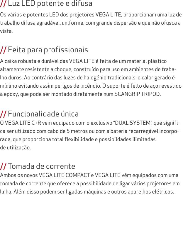 // Luz LED potente e difusa Os v rios e potentes LED dos projetores VEGA LITE, proporcionam uma luz de trabalho difus...