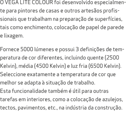 O VEGA LITE COLOUR foi desenvolvido especialmente para pintores de casas e outros artes os profissionais que trabalha...