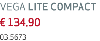 VEGA LITE COMPACT € 134,90 03.5673