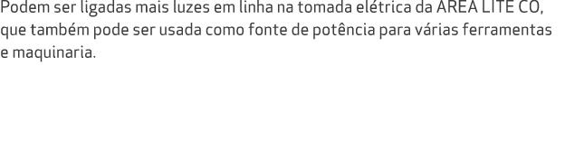 Podem ser ligadas mais luzes em linha na tomada el trica da AREA LITE CO, que tamb m pode ser usada como fonte de pot...