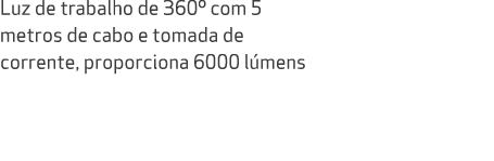 Luz de trabalho de 360º com 5 metros de cabo e tomada de corrente, proporciona 6000 l mens